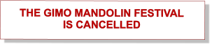 THE GIMO MANDOLIN FESTIVAL  IS CANCELLED